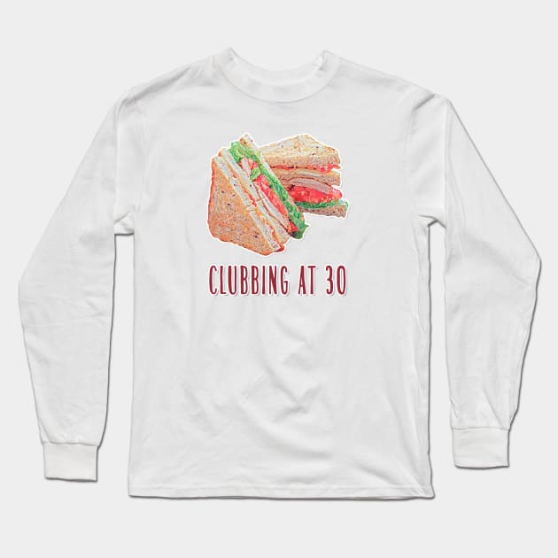 Clubbing at 30 Long Sleeve T-Shirt by karutees